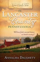 Love Finds You in Lancaster County, Pennsylvania by Annalisa Daughety Paperback Book