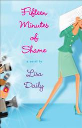 Fifteen Minutes of Shame by Lisa Daily Paperback Book