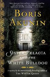 Sister Pelagia and the White Bulldog: A Mystery by the internationally bestselling author of The Winter Queen (Mortalis) by Boris Akunin Paperback Book