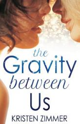 The Gravity Between Us by Kristen Zimmer Paperback Book