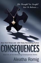 Consequences (Volume 1) by Aleatha Romig Paperback Book