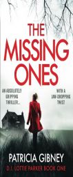 The Missing Ones: An absolutely gripping thriller with a jaw-dropping twist (Detective Lottie Parker) (Volume 1) by Patricia Gibney Paperback Book