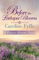 Before the Larkspur Blooms by Caroline Fyffe Paperback Book