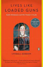 Lives Like Loaded Guns: Emily Dickinson and Her Family's Feuds by Lyndall Gordon Paperback Book