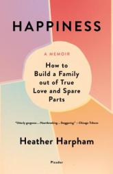 Happiness: A Memoir: The Crooked Little Road to Semi-Ever After by Heather Harpham Paperback Book