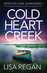 Cold Heart Creek: A nail-biting and gripping mystery suspense thriller (Detective Josie Quinn) by Lisa Regan Paperback Book