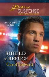 Shield of Refuge (In the Line of Fire, Book 3) (Steeple Hill Love Inspired Suspense #125) by Carol Steward Paperback Book