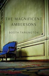 The Magnificent Ambersons: A 1918 novel written by Booth Tarkington which won the 1919 Pulitzer Prize by Booth Tarkington Paperback Book