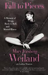 Fall to Pieces: A Memoir of Drugs, Rock 'n' Roll, and Mental Illness by Mary Forsberg Weiland Paperback Book