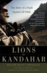 Lions of Kandahar: The Story of a Fight Against All Odds by Rusty Bradley Paperback Book