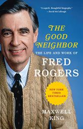 Good Neighbor: The Life and Work of Fred Rogers by Maxwell King Paperback Book