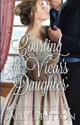 Courting the Vicar's Daughter: A Regency Romance (Branches of Love) by Sally Britton Paperback Book