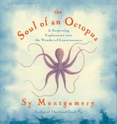 The Soul of an Octopus: A Playful Exploration Into the Wonder If Conscious by Sy Montgomery Paperback Book