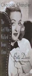 The Girl Who Walked Home Alone: Bette Davis - A Personal Biography by Charlotte Chandler Paperback Book