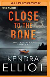 Close to the Bone (Widow's Island Novella) by Kendra Elliot Paperback Book