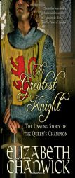 The Greatest Knight: The Unsung Story of the Queen's Champion by Elizabeth Chadwick Paperback Book