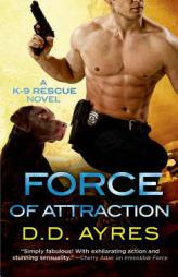 Force of Attraction (A K-9 Rescue Novel) by D. D. Ayres Paperback Book