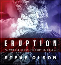 Eruption: The Untold Story of Mount St. Helens by Steve Olson Paperback Book