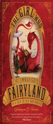 The Girl Who Circumnavigated Fairyland in a Ship of Her Own Making by Catherynne M. Valente Paperback Book