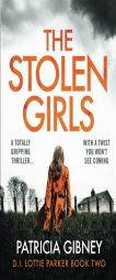 The Stolen Girls: A totally gripping thriller with a twist you won’t see coming (Detective Lottie Parker) (Volume 2) by Patricia Gibney Paperback Book