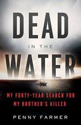 Dead in the Water: My Forty-Year Search for My Brother's Killer by Penny Farmer Paperback Book