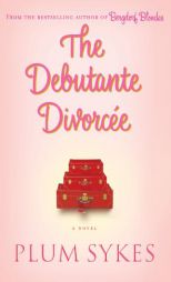 The Debutante Divorcee by Plum Sykes Paperback Book