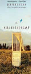 The Girl in the Glass by Jeffrey Ford Paperback Book