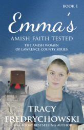 Emma's Amish Faith Tested: An Amish Fiction Christian Novel (The Amish Women of Lawrence County) by Tracy Fredrychowski Paperback Book