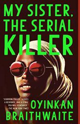 My Sister, the Serial Killer by Oyinkan Braithwaite Paperback Book