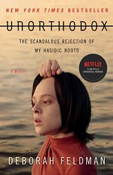 Unorthodox: The Scandalous Rejection of My Hasidic Roots by Deborah Feldman Paperback Book