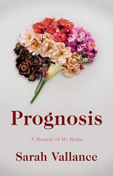 Prognosis: A Memoir of My Brain by Sarah Vallance Paperback Book