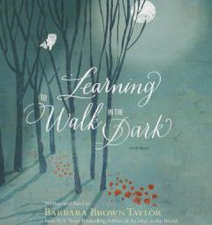 Learning to Walk in the Dark by Barbara Brown Taylor Paperback Book