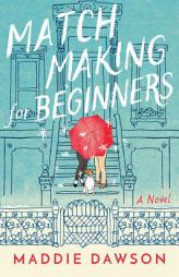 Matchmaking for Beginners: A Novel by Maddie Dawson Paperback Book