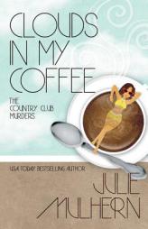 Clouds in My Coffee (The Country Club Murders) (Volume 3) by Julie Mulhern Paperback Book