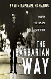 The Barbarian Way: Unleash the Untamed Faith Within by Erwin Raphael McManus Paperback Book