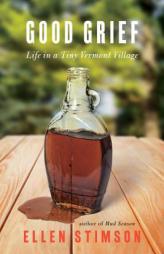 Good Grief: Life in a Tiny Vermont Village by Ellen Stimson Paperback Book