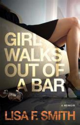 Girl Walks Out of a Bar: A Memoir by Lisa Smith Paperback Book