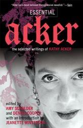 Essential Acker: The Selected Writings of Kathy Acker (Acker, Kathy) by Kathy Acker Paperback Book