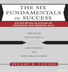 The Six Fundamentals of Success: The Rules for Getting It Right for Yourself and Your Organization by Stuart R. Levine Paperback Book