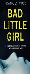 Bad Little Girl: A gripping psychological thriller with a BRILLIANT twist by Frances Vick Paperback Book