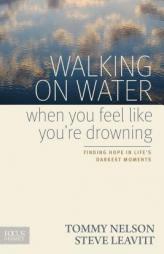 Walking on Water When You Feel Like You're Drowning: Finding Hope in Life's Darkest Moments by Tommy Nelson Paperback Book