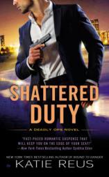 Shattered Duty: A Deadly Ops Novel by Katie Reus Paperback Book