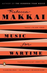 Music for Wartime: Stories by Rebecca Makkai Paperback Book