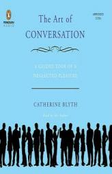 The Art of Conversation: A Guided Tour of a Neglected Pleasure by Catherine Blyth Paperback Book