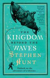 The Kingdom Beyond the Waves by Stephen Hunt Paperback Book