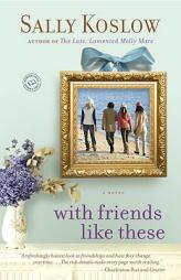 With Friends Like These by Sally Koslow Paperback Book