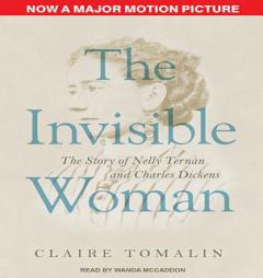 The Invisible Woman: The Story of Nelly Ternan and Charles Dickens by Claire Tomalin Paperback Book