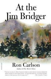 At the Jim Bridger: Stories by Ron Carlson Paperback Book