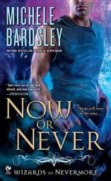 Now or Never: Wizards of Nevermore by Michele Bardsley Paperback Book