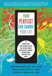 Your Playlist Can Change Your Life: Ten Proven Ways Your Favorite Music Can Revolutionize Your Health, Memory, Organization, Alertness and More by Galina Mindlin Paperback Book